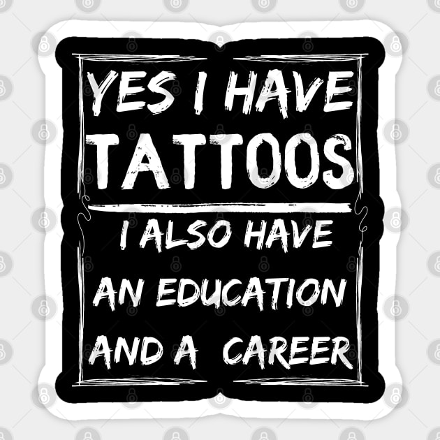 yes i have tattoos i also have an education and a career Sticker by mdr design